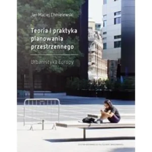 Teoria i praktyka planowania przestrzennego. Urbanistyka Europ - Jan Maciej Chmielowski - książka
