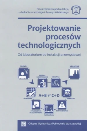 Projektowanie procesów technologicznych. Od laboratorium do instalacji przemysłowej - praca zbiorowa - książka