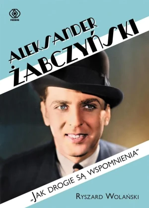 Aleksander Żabczyński. Jak drogie są wspomnienia - Ryszard Wolański - książka