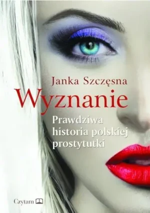 Wyznanie. Prawdziwa historia polskiej prostytutki - Janka Szczęsna - książka