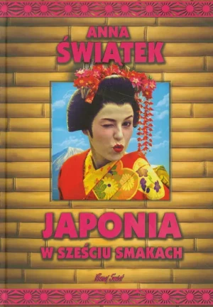 Japonia w sześciu smakach - Anna Świątek - książka
