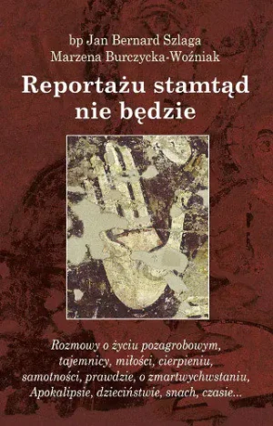 Reportażu stamtąd nie będzie - Szlaga Jan Bernard,  Burczycka-Woźniak Marzena - książka