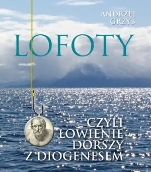 Lofoty czyli łowienie dorszy z Diogenesem - Grzyb Andrzej - książka