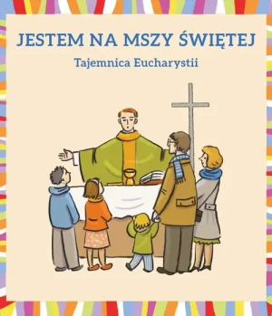 Jestem na mszy świętej. Tajemnica eucharystii - Małgorzata Dudek - książka