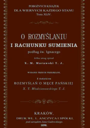 O rozmyślaniu i rachunku sumienia podług św. Ignacego kilka uwag spisał X. M. Morawski T.J. (Faksymile) - PRACA ZBIOROWA - książka