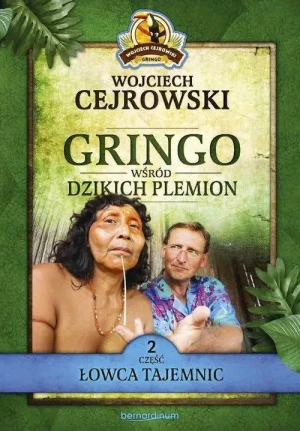 Łowca tajemnic. Gringo wśród dzikich plemion. Część 2 - Wojciech Cejrowski - książka