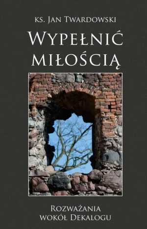 Wypełnić miłością. Rozważania wokół dekalogu - Ks. Jan Twardowski - książka