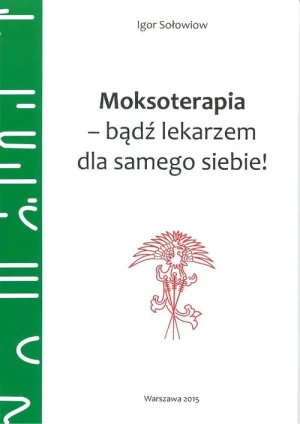 Moksoterapia – bądź lekarzem dla samego siebie! - Igor Sołowiow - książka