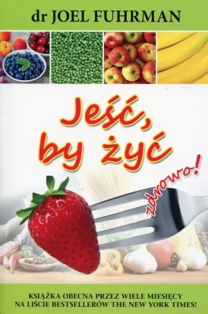 Jeść, by żyć zdrowo! - Fuhrman Joel - książka