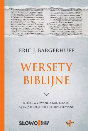 Wersety biblijne które wyrwane z kontekstu są często błędnie interpretowane - Eric J. Bargerhuff - książka