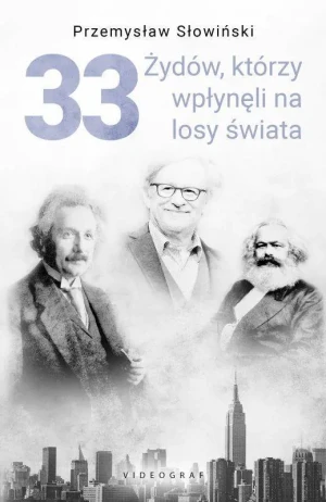 33 Żydów, którzy wpłynęli na losy świata. Od Mojżesza do Kevina Mitnicka - Przemysław Słowiński - książka