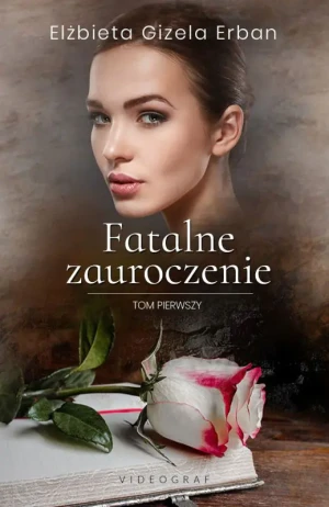 Fatalne zauroczenie. Tom 1 - Erban Elżbieta Gizela - książka