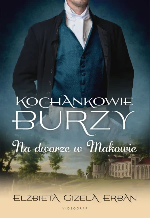 Na dworze w Makowie. Kochankowie Burzy. Tom 2 - Elżbieta Gizela Erban - książka