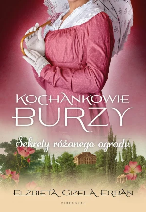 Sekrety różanego ogrodu. Kochankowie Burzy. Tom 3 - Elżbieta Gizela Erban - książka
