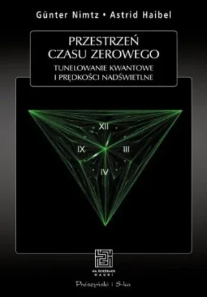 Przestrzeń czasu zerowego Tunelowanie kwantowe i prędkości nadświetlne - Astrid Haibel,  Gunter Nimtz - książka