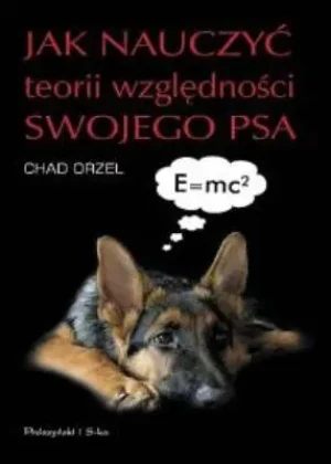 Jak nauczyć teorii względności swojego psa - Chad Orzel - książka