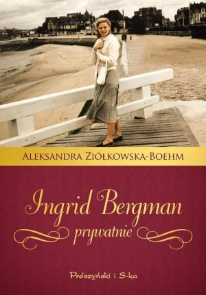 Ingrid Bergman prywatnie - Aleksandra Ziółkowska Boehm - książka