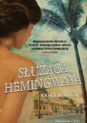 Służąca Hemingwaya - Erika Robuck - książka