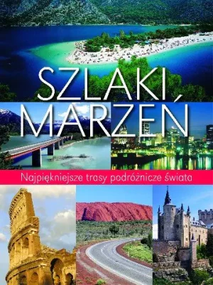 Szlaki marzeń. Najpiękniejsze trasy podróżnicze świata - Ulrike Schober - książka