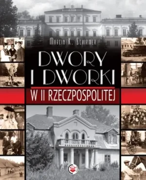 Dwory i dworki w II Rzeczpospolitej - Marcin K. Schirmer - książka