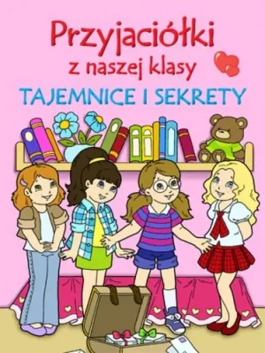 Przyjaciółki z naszej klasy. Tajemnice i sekrety -  Robert Ginal, Smith Dodie,  Magdalena Kozieł-Nowa - książka