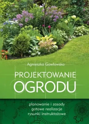 Projektowanie ogrodu - Agnieszka Gawłowska - książka