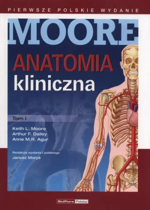 Anatomia kliniczna. Tom 1 - Moore Keith L., Dalley Arthur F., Agur Anne M.R. - książka