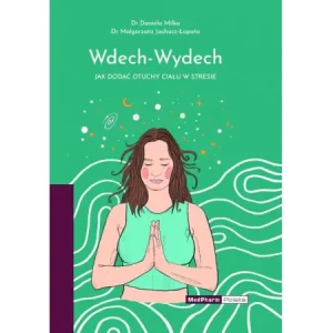 Wdech - Wydech. Jak dodać otuchy ciału w stresie - Milka Daniela, Jachacz-Łopata Małgorzata - książka
