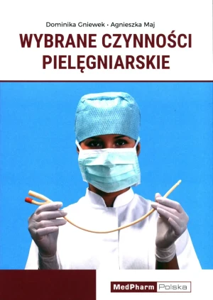 Wybrane czynności pielęgniarskie - Agnieszka Maj, Gniewek Dominika - książka