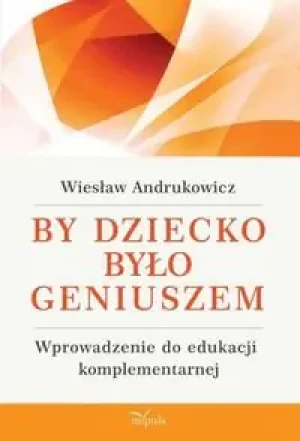 By dziecko było geniuszem - Andrukowicz Wiesław - książka