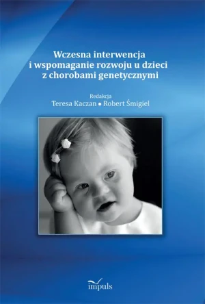 Wczesna interwencja i wspomaganie rozwoju u dzieci z chorobami genetycznymi - praca zbiorowa - książka