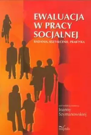 Ewaluacja w pracy socjalnej. Badania, kształcenie, praktyka - Joanna Szymanowska - książka