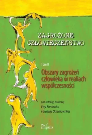 Zagrożone człowieczeństwo. Tom 2. Obszary zagrożeń człowieka w realiach współczesności - Praca zbiorowa - książka