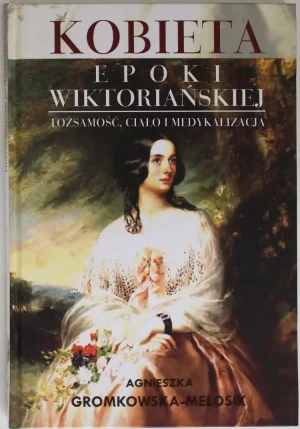 Kobieta epoki wiktoriańskiej - Gromkowska-Melosik Agnieszka - książka