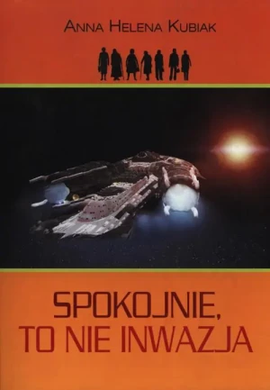 Spokojnie, to nie inwazja - Anna Helena Kubiak - książka