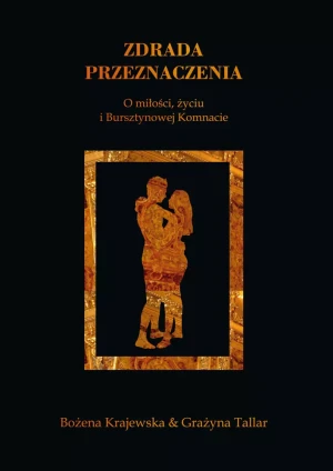 Zdrada przeznaczenia. O miłości, życiu i Bursztynowej Komnacie - Bożena Krajewska, Grażyna Tallar - książka
