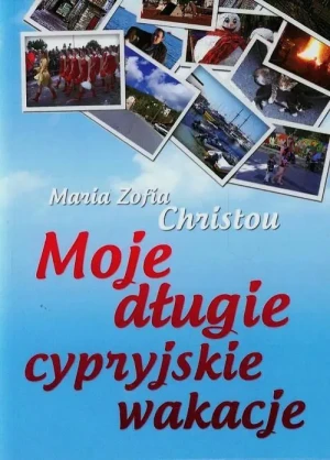 Moje długie cypryjskie wakacje - Maria Zofia Christou - książka