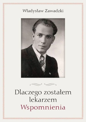 Dlaczego zostałem lekarzem - Zawadzki Władysław - książka