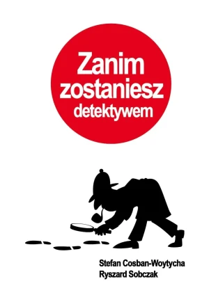 Zanim zostaniesz detektywem - Stefan Cosban-Woytycha, Ryszard Sobczak - książka
