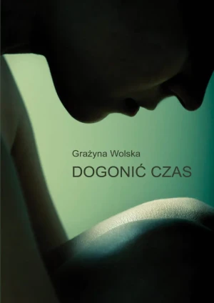 Dogonić czas - Grażyna Wolska - książka
