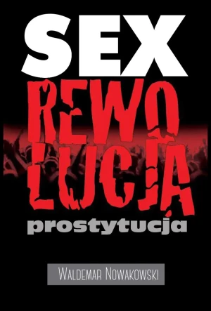 Sex, rewolucja, prostytucja - Waldemar Nowakowski - książka