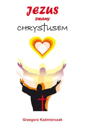 Jezus zwany Chrystusem - Grzegorz Kaźmierczak - książka