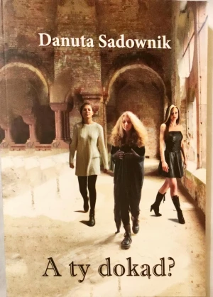 A ty dokąd? - Danuta Sadownik - książka