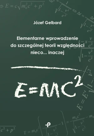 Elementarne wprowadzenie do szczególnej teorii względności nieco... inaczej - Józef Gelbard - książka
