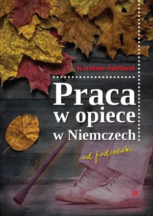 Praca w opiece w Niemczech od podszewki - Karoline Adelheid - książka