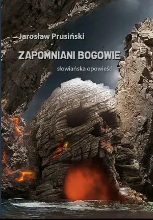 Zapomniani Bogowie. Słowiańska opowieść - Jarosław Prusiński - książka