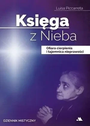 Księga z Nieba. Ofiara cierpienia i tajemnica... - Luisa Piccarreta - książka