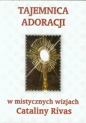 Tajemnica adoracji w mistycznych wizjach Cataliny Rivas - Catalina Rivas - książka