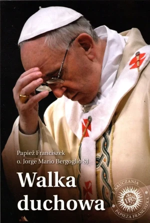 Walka duchowa - Kard. Jorge Mario Bergoglio, Ojciec Święty Franci - książka