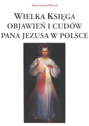 Wielka księga objawień i cudów Pana Jezusa... - Adam Andrzej Walczyk - książka